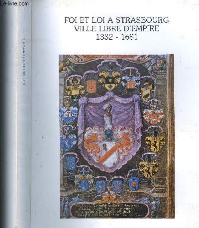 FOI ET LOI A STRASBOURG - VILLE D EMPIRE 1332-1681
