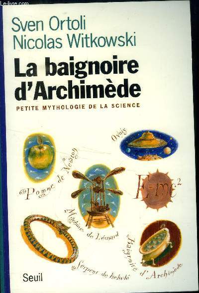 LA BAIGNOIRE D ARCHIMEDE - PETITE MYTHOLOGIE DE LA SCIENCE