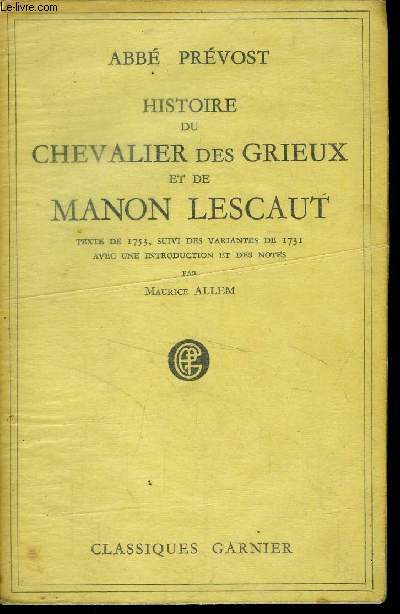 HISTOIRE DU CHEVALIER DES GRIEUX ET DE MANON LESCAUT - TEXTE DE 1753 , SUIVI DES VARIANTES DE 1731 AVEC UNE INTRODUCTION ET DES NOTES PAR MAURICE ALLEM