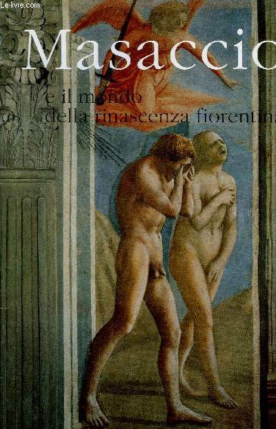 MASACCIO - E IL MONDO DELLA RINASCENZA FIORENTINA