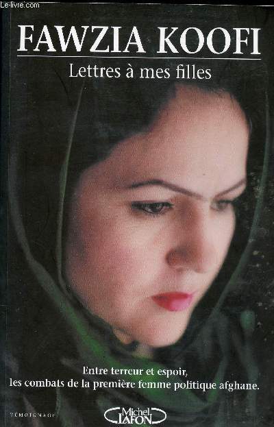 LETTRES 0 MES FILLES - ENTRE TERREUR ET ESPOIR, LES COMBATS DE LA PREMIERE FEMME POLITIQUE AFGHANE