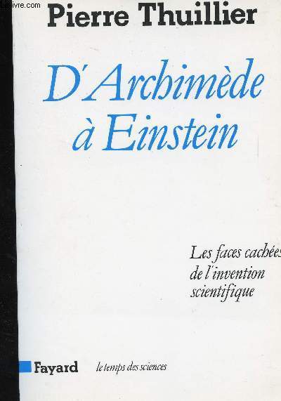 DARCHIMEDE A EINSTEIN - LES FACES CACHEES DE L INVENTION SCIENTIFIQUE