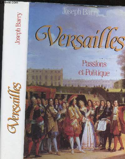 VERSAILLES - PASSIONS ET POLITIQUE