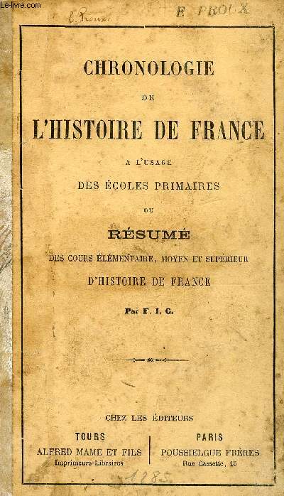 CHRONOLOGIE DE L HISTOIRE DE FRANCE A L USAGE DES ECOLES PRIMAIRES OU RESUME DES COURS ELEMENTAIRE , MOYEN ET SUPERIEUR D HISTOIRE DE FRANCE