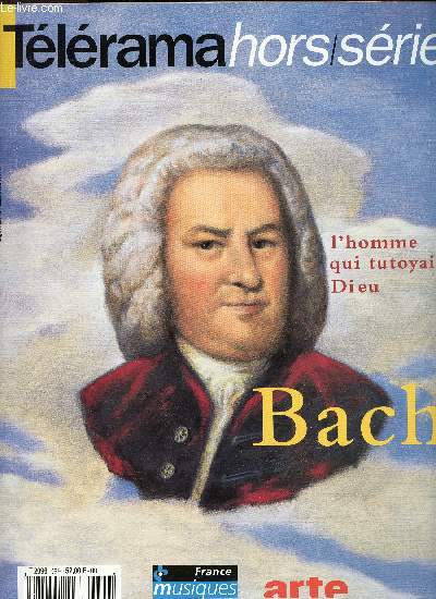 TELERAMA HORS SERIE - L HOMME QUI TUTOYAIT DIEU : BACH