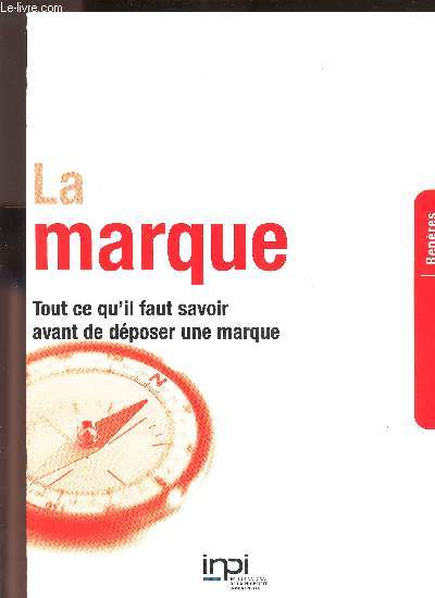 LA MARQUE - TOUT CE QU IL FAUT SAVOIR AVANT DE DEPOSER UNE MARQUE