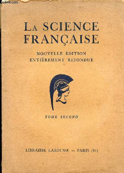 LA SCIENCE FRANCAISE TOME SECOND // SOMMAIRE : - La prhistoire - Les tudes orientales - L'histoire de l'art - Les tudes historiques: histoire ancienne - Histoire du Moyen Age - Histoire des temps modernes - La linguistique - La philosophie latine ETC