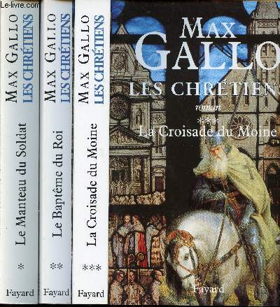 LES CHRETIENS // 3 VOLUMES : VOLUME 1 : LE MANTEAU DU SOLDAT / VOLUME 2 : LE BAPTEME DU ROI / VOLUME 3 : LA CROISADE DU MOINE