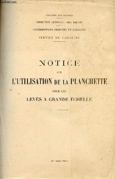 NOTICE SUR L UTILISATION DE LA PLANCHETTE POUR LES LEVES A GRANDE ECHELLE // SOMMAIRE : REGLE A ECLIMETRE : DESCRIPTION , UTILISATION - VERIFICATION ET REGLAGE - PRECISION DE LA REGLE A ECLIMETRE - MODALITES D EMPLOI DE LA PLANCHETTE ETC