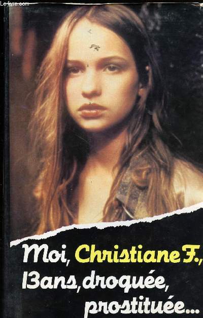 MOI, CHRISTIANE F., 13 ANS , DROGUEE, PROSTITUEE ...