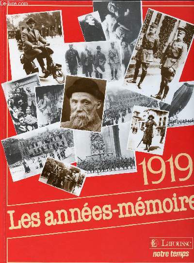 LES ANNEES MEMOIRE 1919 // Table des matires : L'an d avant - En cet an l la France - Une anne d histoire de France - Le 14 juillet - Le trait de Versailles - A tire d ailes etc