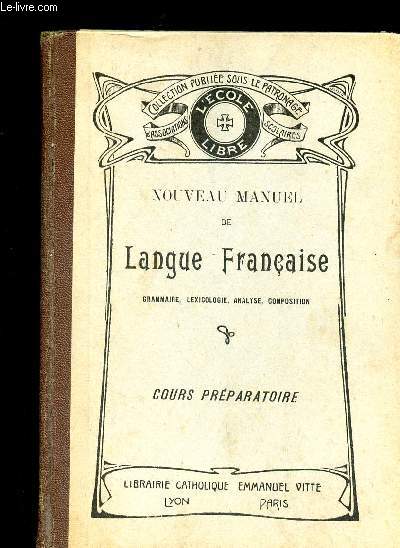 NOUVEAU MANUEL DE LANGUE FRANCAISE - GRAMMAIRE , LEXICOLOGIE, ANALYSE , COMPOSITION - COURS PREPARATOIRE