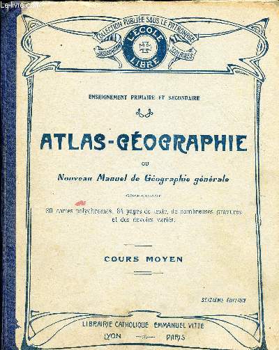 ATLAS GEOGRAPHIE OU NOUVEAU MANUEL DE GEOGRAPHIE GENERALE - COURS MOYEN - CERTIFICAT D ETUDES - NOTIONS GENERALES - LA FRANCE ET SES COLONIES - ETUDE SOMMAIRE DES CINQ PARTIES DU MONDE