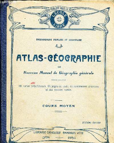 ATLAS GEOGRAPHIE OU NOUVEAU MANUEL DE GEOGRAPHIE GENERALE - COURS MOYEN - CERTIFICAT D ETUDES - NOTIONS GENERALES - LA FRANCE ET SES COLONIES - ETUDE SOMMAIRE DES CINQ PARTIES DU MONDE