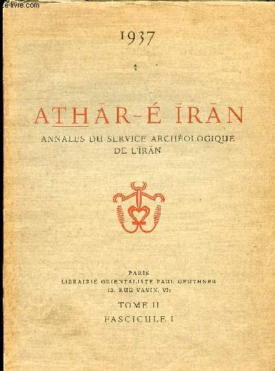ATHAR E IRAN - ANNALES DU SERVICE ARCHEOLOGIQUE DE L IRAN // TOME II FASCILUE I