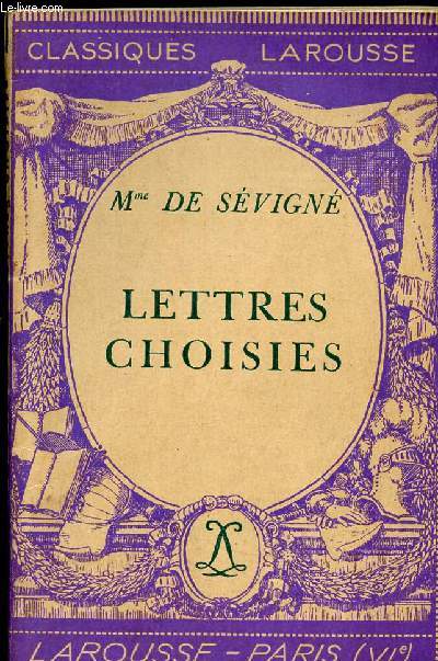 LETTRES CHOISIES // AVEC UNE NOTICE BIOGRAPHIQUE , NOTICE HISTORIQUE E ET LITTERAIRE DES NOTES EXPLICATIVES , DES JUGEMENTS ? UN QUESTIONNAIRE ET DES SUJETS DE DEVOIRS .