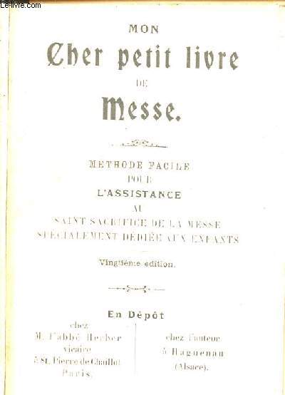 MON CHER PETIT LIVRE DE MESSE - METHODE FACILE POUR L ASSISTANCE AU SAINT SACRIFICE DE LA MESSE - SPECIALEMENT DEDIEE AUX ENFANTS