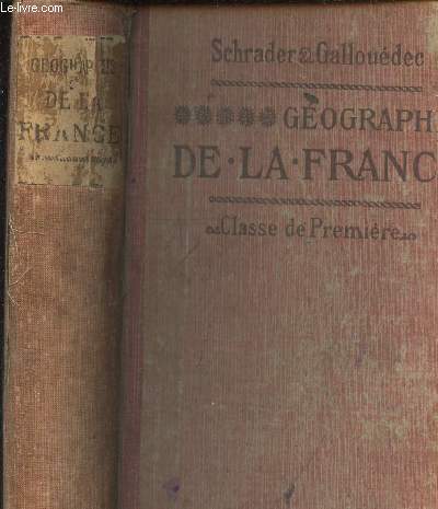 GEOGRAPHIE DE LA FRANCE ET DE SES COLONIES - - REDIGEE CONFORMEMENT AUX PROGRAMMES DU 31 MAI 1902 A L USAGE DE L ENSEIGNEMENT SECONDAIRE - CLASSE DE PREMIERE A,B,C,D.