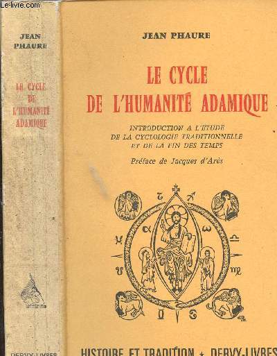 LE CYCLE DE L HUMANITE ADAMIQUE - INTRODUCTION A L ETUDE DE LA CYCLOLOGIE TRADITIONNELLE ET DE LA FIN DES TEMPS - COLLECTION HISTOIRE ET TRADITION