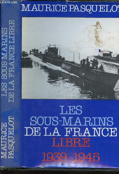 LES SOUS-MARINS DE LA FRANCE LIBRE 1939-1945