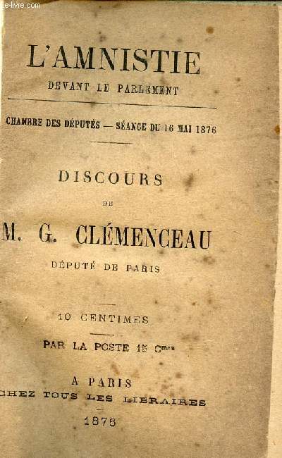L'AMNISTIE DEVANT LE PARLEMENT : CHAMBRE DES DEPUTES  SEANCE DU 16 MAI 1876 - DISCOURS DE M.G. CLEMENCEAU