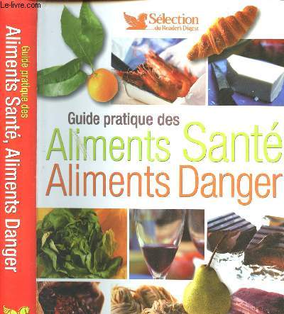 GUIDE PRATIQUE DES ALIMENTS SANTE - ALIMENTS DANGER