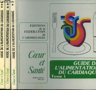 Guide de l'alimentation du cardiaque et de celui qui ne veut pas le devenir - Tomes I, II et III et 3 volumes