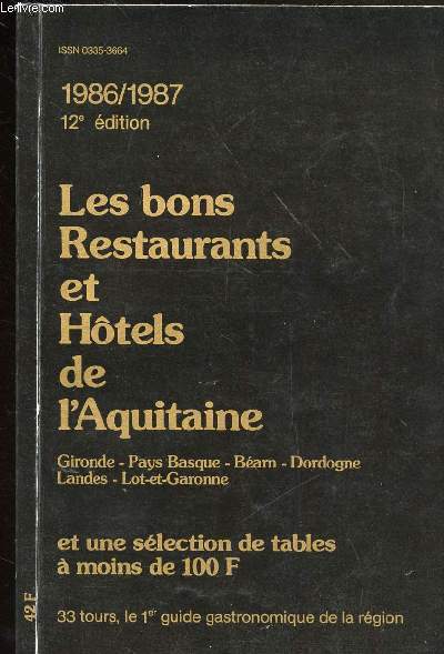 LES BONS RESTAURANTS ET HOTELS DE L AQUITAINE - GIRONDE - PAYS BASQUE - BEARN - DORDOGNE - LANDES - LOT ET GARONNE ET UNE SELECTION DE TABLES A MOINS DE 100 F