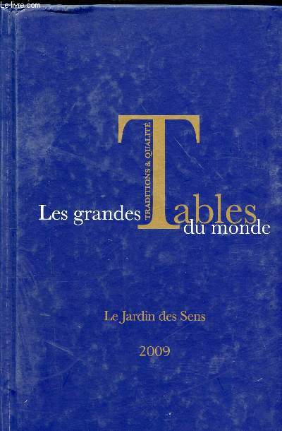 LES GRANDES TABLES DU MONDE -TRADITIONS ET QUALITE - LE JARDIN DES SENS 2009
