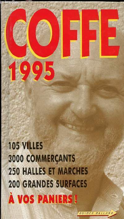 COFFE 1995 - 105 VILLES -3000 COMMERCANTS -250 HALLES ET MARCHES -200 GRANDES SURFACES A VOS PANIERS !