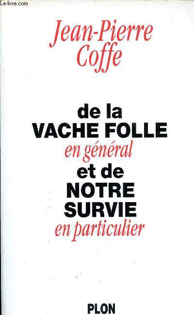 DE LA VACHE FOLLE EN GENERAL ET DE NOTRE SURVIE EN PARTICULIER