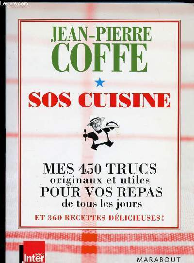 SOS CUISINE - MES 450 TRUCS ORIGINAUX ET UTILES POUR VOS REPAS DE TOUS LES JOURS ET 360 RECETTES DELICIEUSES