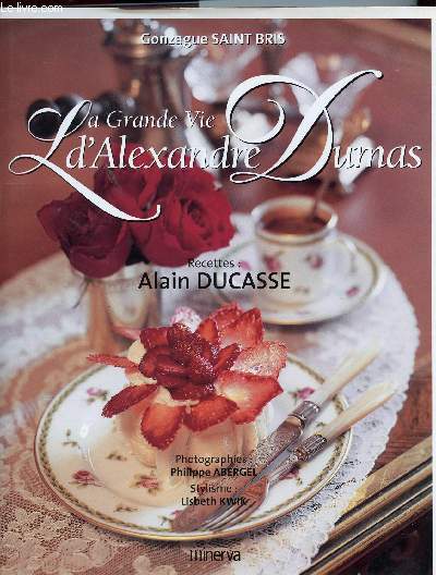 LA GRANDE VIE D ALEXANDRE DUMAS - RECETTES DE ALAIN DUCASSE