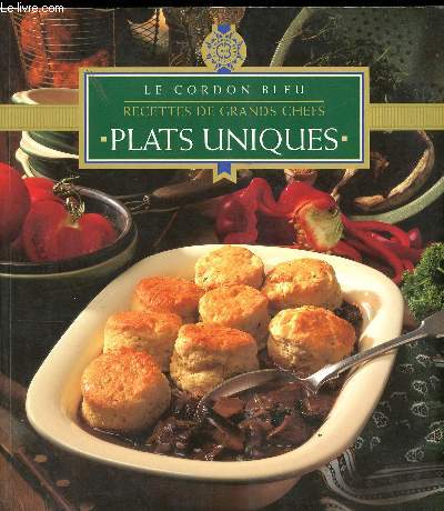 LE CORDON BLEU : RECETTES DE GRANDS CHEFS - PLATS UNIQUES
