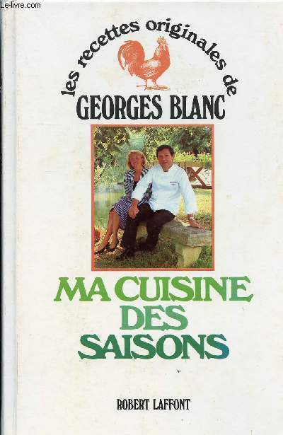 LES RECETTES ORIGINALES DE GEORGES BLANC - MA CUISINE DES SAISONS