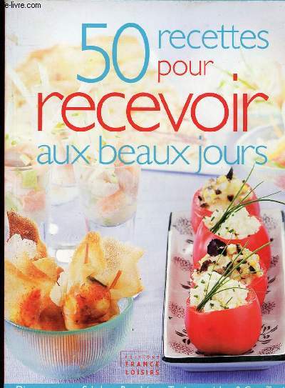 50 RECETTES POUR RECEVOIR AUX BEAUX JOURS