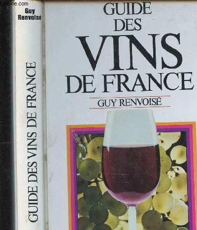 GUIDE DES VINS DE FRANCE/ Les dix grands vignobles français, les principaux cepages français, les millésimes de 1970 a 1980, contenande des bouteilles et futailles..........