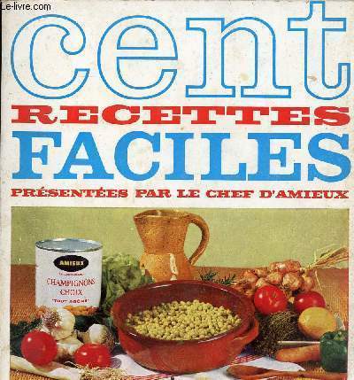 CENT RECETTES FACILES - PRESENTEES PAR LE CHEF D'AMIEUX