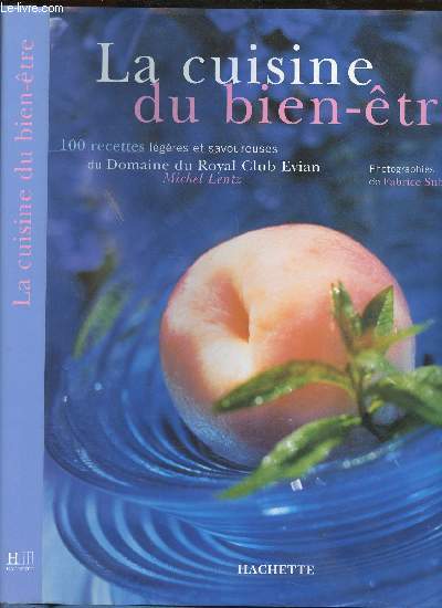 LA CUISINE DU BIEN ETRE - 100 RECETTES LEGERES ET SAVOUREUSES DU DOMAINE DU ROYAL CLUB EVIAN
