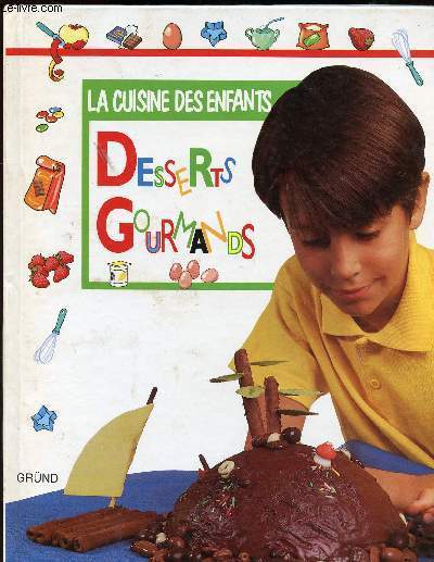 LA CUISINE DES ENFANTS - DESSERTS GOURMANDS // SOMMAIRE : PETITS SECRETS - QUELQUES REGLES D OR - OEUFS AU PLAT - L ILE MYSTERIEUSES - TUTTI FRUTTI - LAGUE TROPICALE - TOILE D ARAIGNEE ETC..