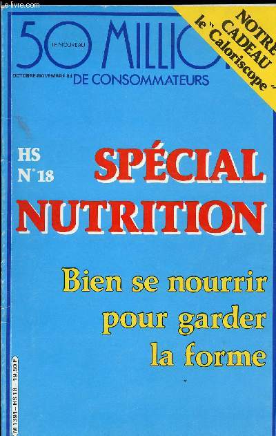 50 MILLIONS DE CONSOMMATEURS : SPECIAL NUTRITION - BIEN SE NOURRIR POUR GARDER LA FORME HS N 18