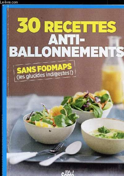 30 RECETTES ANTI BALLONNEMENTS - SANS FODMAPS ( LES GLUCIDES INDIGEST)