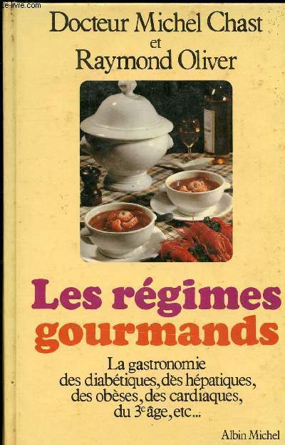 LES REGIMES GOURMANDS - LA GASTRONOMIE DES DIABETIQUES , DES HEPATIQUES, DES OBESES, DES CARDIAQUES , DU 3 EME AGE ETC