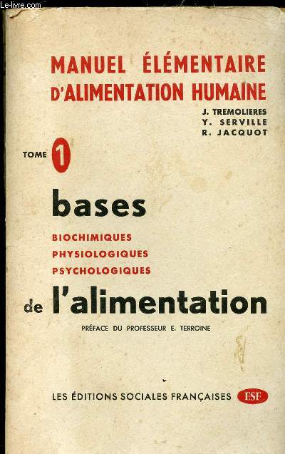 MANUEL ELEMENTAIRE D ALIMENTATION HUMAINE TOME 1 : BASES : BIOCHIMIQUES - PHYSIOLOGIQUE - PSYCHOLOGIQUE DE L ALIMENTATION