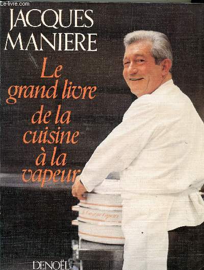 LE GRAND LIVRE DE LA CUISINE A LA VAPEUR