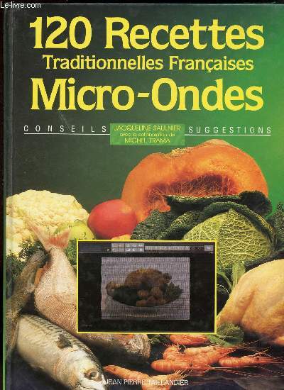 120 RECETTES TRADITIONNELLES FRANCAISES MICRO ONDES - CONSEILS SUGGESTIONS