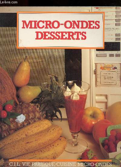 MICRO ONDES DESSERTS // DESSERTS AU CHOCOLAT - DESSERTS AUX FRUITS SECS - DESSERTS AUX FRUITS SURGELES OU AU SIROP - FIANDRISES - FONDS DE TARTE ETC