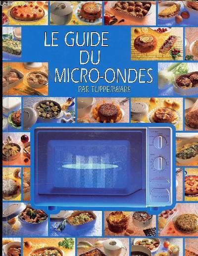 LE GUIDE DU MICRO ONDES // SOMMAIRE : LE FOUR A MICRO ONDES - LA GAMME DE CUISSON AUX MICRO ONDES - LA GAMME DE RECHAUFFAGE AU MICRO OPNDES - LA DECONGELATION AU MICRO ONDES - LA CUISINE LEGERE - LES PRECUISSONS - LA CUISINE FAMILIALE ETC