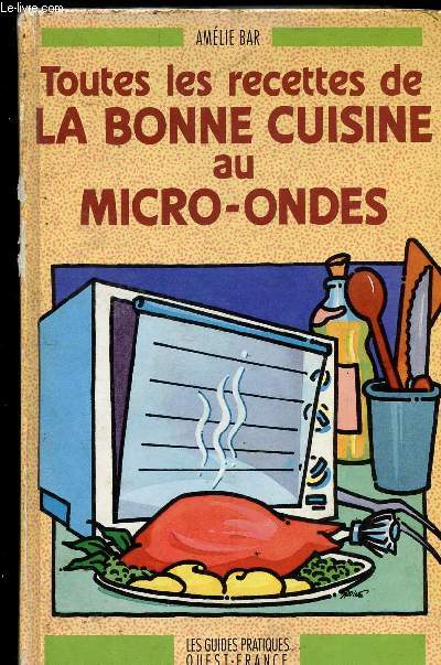 TOUTES LES RECETTES DE LA BONNE CUISINE AU MICRO ONDES