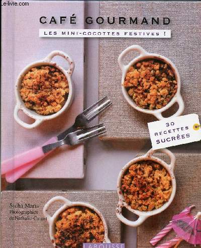 CAFE GOURMAND - LES MINI COCOTTES FESTIVES // SOMMAIRE : TENDRES ET MOUSSEURX - FONDANTS ET CRAQUANTS - DOUX ET MOELLEUX